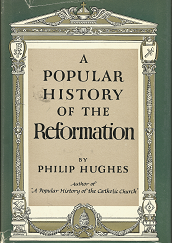 A Popular History of the Reformation (1957) ~ by Philip Hughes