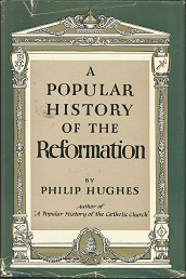 A Popular History of the Reformation (1957) ~ by Philip Hughes