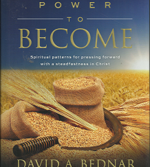Power to Become: Spiritual Patterns for Pressing Forward with a Steadfastness in Christ (2014) ~ by David A. Bednar