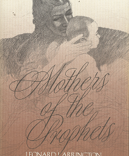 Mothers of the Prophets — Leonard J. Arrington & Susan Arrington Madsen — Hardbound — ISBN: 0875790690
