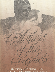 Mothers of the Prophets --- Leonard J. Arrington & Susan Arrington Madsen --- Hardbound --- ISBN: 0875790690