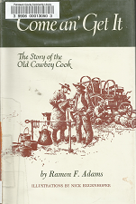 Come an’ Get It: The Story of the Old Cowboy Cook – Ramon F. Adams