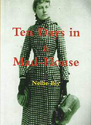 Ten Days in a Mad-House ~ by Nellie Bly