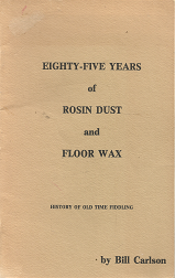 Eighty-Five Years of Rosin Dust and Floor Wax: History of Old Time Fiddling – Bill Carlson