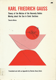 Karl Friedrich Gauss: Theory of the Motion of the Heavenly Bodies – Theoria Motus