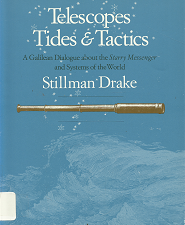Telescopes, Tides, & Tactics: A Galilean Dialogue about the Starry Messenger and Systems of the World (1983) ~ by Stillman Drake