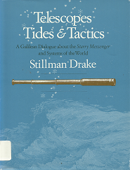 Telescopes, Tides, & Tactics: A Galilean Dialogue about the Starry Messenger and Systems of the World (1983) ~ by Stillman Drake