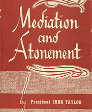 Mediation and Atonement – John Taylor – Reprint Hardcover with Dust Jacket