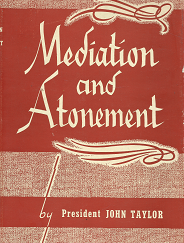 Mediation and Atonement - John Taylor - Reprint Hardcover with Dust Jacket