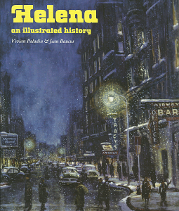 Helena: An Illustrated History (Signed) (1983) ~ by Vivian Paladin, and Jean Baucus