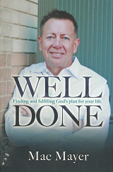 Well Done: Finding and Fulfilling God's Plan for your Life[Signed] - Mac Mayer - 9780996497596