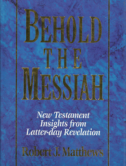 Behold the Messiah - Robert J. Matthews - 0884949664