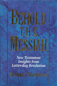 Behold the Messiah – Robert J. Matthews – 0884949664