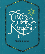 Theirs is the Kingdom – Wendell J. Ashton