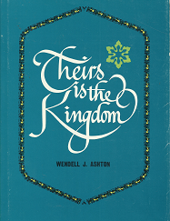 Theirs is the Kingdom - Wendell J. Ashton