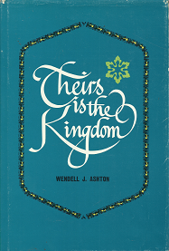 Theirs is the Kingdom – Wendell J. Ashton