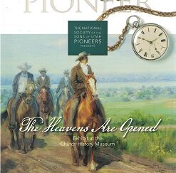 2016 ~ Volume 63 ~ Numbers 2, 3 & 4 ~ Pioneer ~ The Heavens are Opened ~ Exhibit at the Church History Museum