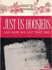 1966 ~ Just Us Hoosiers and How We Got That Way ~ Dale Burgess