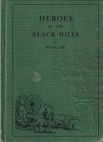 Heroes of the Black Hills ~ A Tale of the Conquest of the Black Hills in 1876 ~ John Theodore Mueller