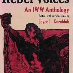 1988 ~ Rebel Voices ~ An IWW Anthology ~ Joyce L. Kornbluh