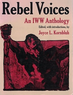1988 ~ Rebel Voices ~ An IWW Anthology ~ Joyce L. Kornbluh