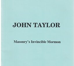 John Taylor, Masonry’s Invincible Mormon ~ Mervin B. Hogan