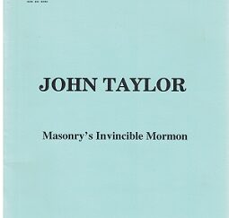 John Taylor, Masonry’s Invincible Mormon ~ Mervin B. Hogan