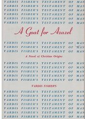 1956 ~ A Goat for Azazel ~ A Novel of Christian Origins ~ Vardis Fisher ~ First Edition