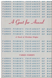 1956 ~ A Goat for Azazel ~ A Novel of Christian Origins ~ Vardis Fisher ~ First Edition