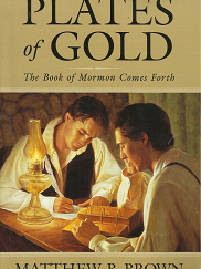 Plates of Gold: The Book of Mormon Comes Forth - Matthew B. Brown - 1598115367