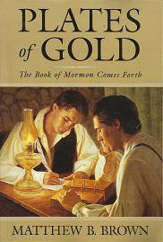 Plates of Gold: The Book of Mormon Comes Forth – Matthew B. Brown – 1598115367