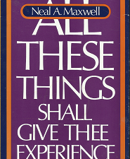 All These Things Shall Give Thee Experience – Neal A. Maxwell – 0877477965