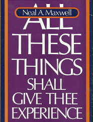 All These Things Shall Give Thee Experience - Neal A. Maxwell - 0877477965