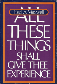 All These Things Shall Give Thee Experience – Neal A. Maxwell – 0877477965