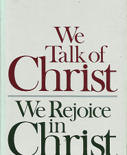 We Talk of Christ/We Rejoice in Christ – Neal A. Maxwell – 0877477620