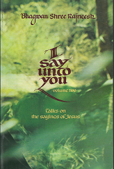 I Say Unto You: Talks on the Sayings of Jesus: Vol. 2 (1980, First Edition) ~ by Bhagwan Shree Rajneesh