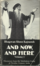 And Now, And Here: Discourses from the Meditation Camp at Dwarka, Gujarat, India (Vol. 1) (1984, First Edition) ~ By Bhagwan Shree Rajneesh