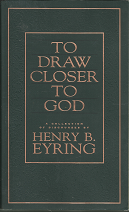 To Draw Closer to God: A Collection of Discourses by Henry B. Eyring ~ (2004) ~ by Henry B. Eyring