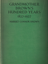 Grandmother Brown’s Hundred Years: 1827-1927 – Harriet Conner Brown