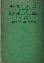 Grandmother Brown's Hundred Years: 1827-1927 - Harriet Conner Brown
