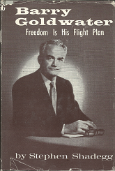 Barry Goldwater: Freedom Is His Flight Plan (1962, First Edition) ~ by Stephen Shadegg