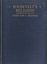Roosevelt’s Religion (1922) ~ by Christian F. Reisner