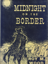 Midnight on the Border — [Inscribed & Signed] — Roy M. Wood — Hardbound with Dust Jacket