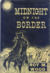 Midnight on the Border --- [Inscribed & Signed] --- Roy M. Wood --- Hardbound with Dust Jacket