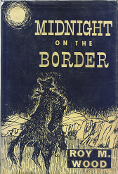 Midnight on the Border — [Inscribed & Signed] — Roy M. Wood — Hardbound with Dust Jacket