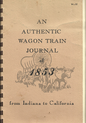 An Authentic Wagon Train Journal of 1853 from Indiana to California (1985) ~ Written by William Richard Brown, and typed by Barbara Wills