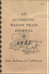 An Authentic Wagon Train Journal of 1853 from Indiana to California (1985) ~ Written by William Richard Brown, and typed by Barbara Wills