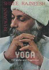 Yoga the Alpha and the Omega: Volume 6 - Bhagwan Shree Rajneesh - 0880501820