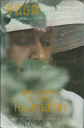 Yoga: The Alpha and the Omega: Talks on the Yoga Sutras of Patanjali (Vol. 7) (1977, First Edition) ~ by Bhagwan Shree Rajneesh