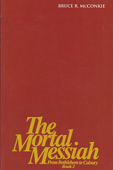The Mortal Messiah: From Bethlehem to Calvary: Book 3 (2010) ~ by Bruce R. McConkie